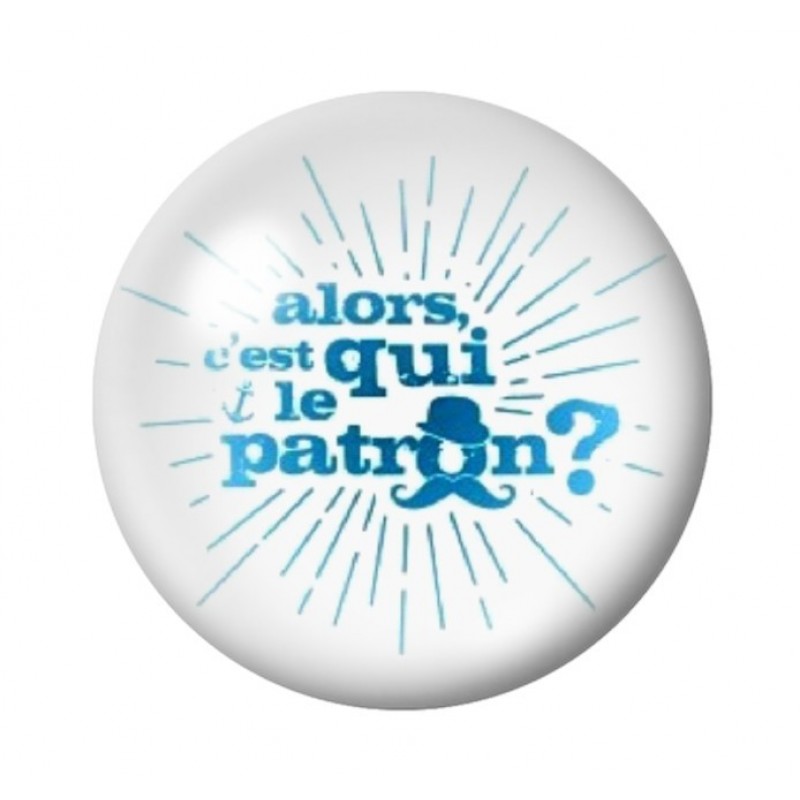 Cabochon en Verre Illustré "Alors c'est qui lePatron?" 12 à 25mm