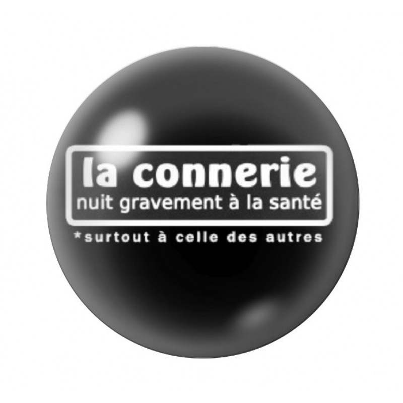 Cabochon en Verre Illustré "La connerie nuit gravement à la santé"  Humour 12 à 25mm