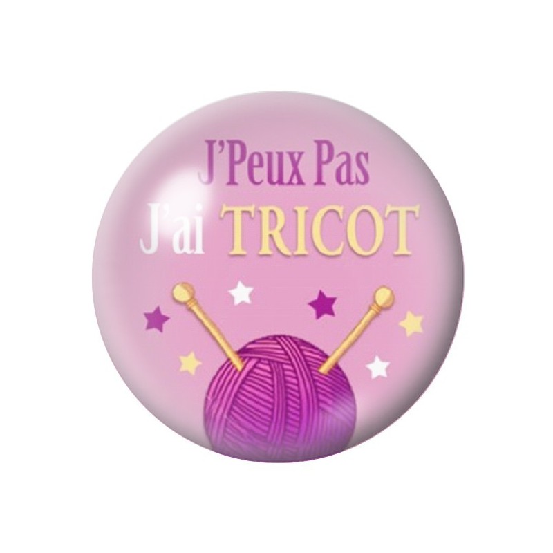 Cabochon en Verre Illustré "J'peux pas j'ai Tricot" 12 à 25mm