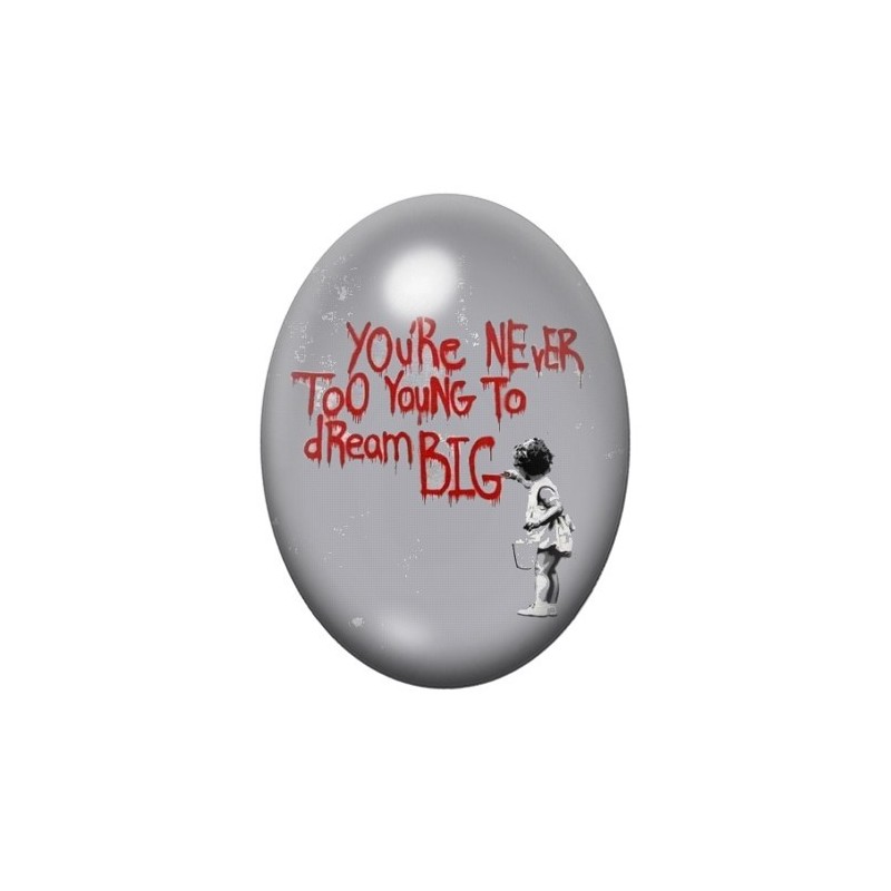 Cabochon en Verre Illustré "You're Never too Young too Dream Big" Street Art 13x18, 18x25 ou 30x40mm