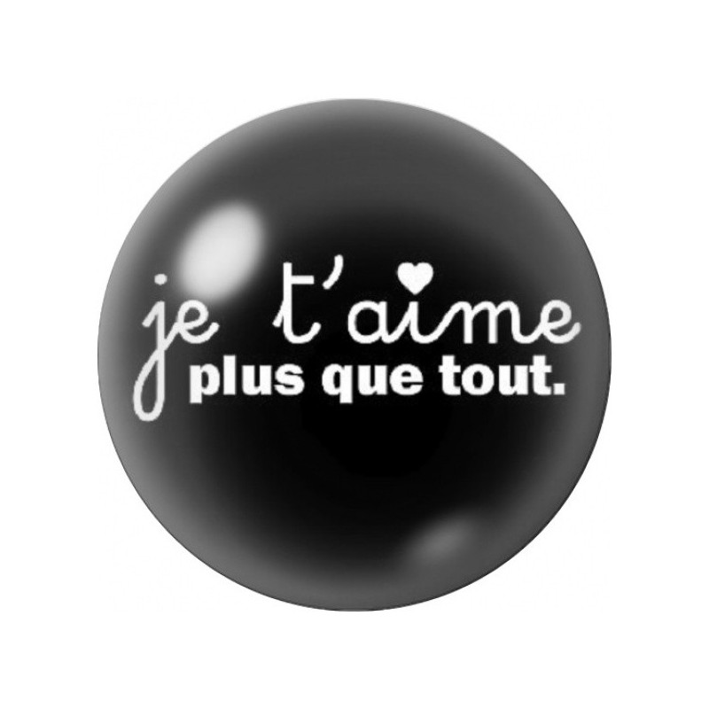 Cabochon en Verre Illustré Message Je T’Aime Plus Que Tout 12 à 25mm
