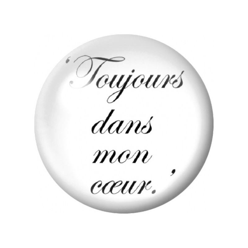 Cabochon en Verre Illustré Message Toujours dans Mon Cœur 12 à 25mm