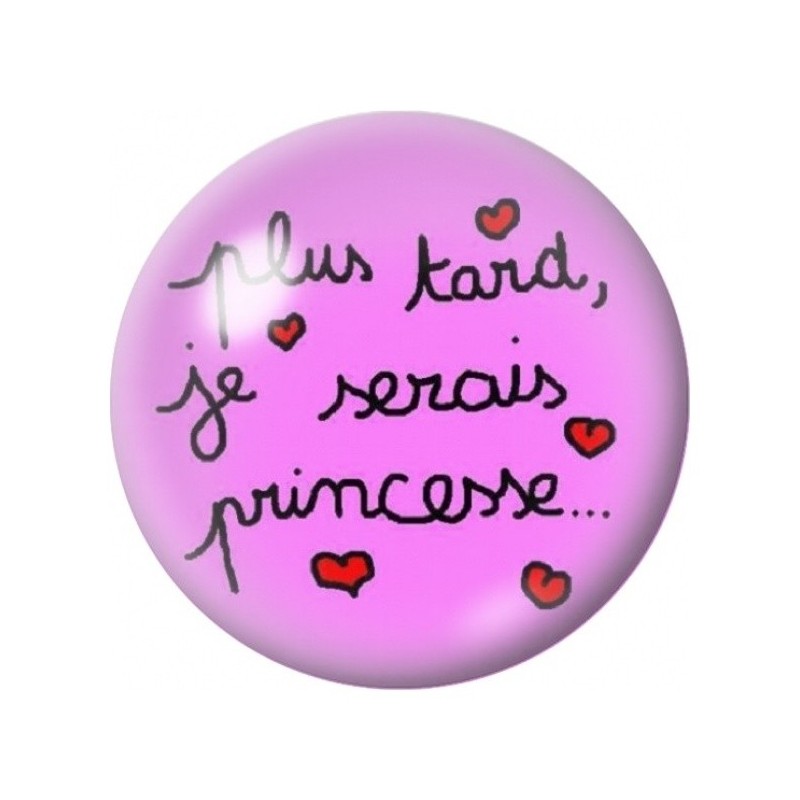 Cabochon en Verre Illustré Plus Tard Je Serai Princesse 12 à 25mm