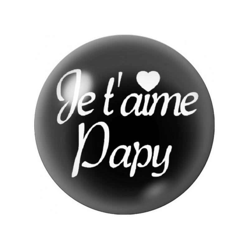 Cabochon en Verre Illustré Je T’aime Papy sur Fond Noir 12 à 25mm