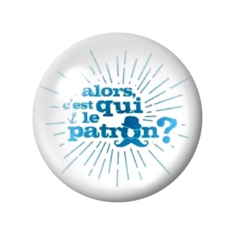 Cabochon en Verre Illustré Alors C'est Qui le Patron 12 à 25mm