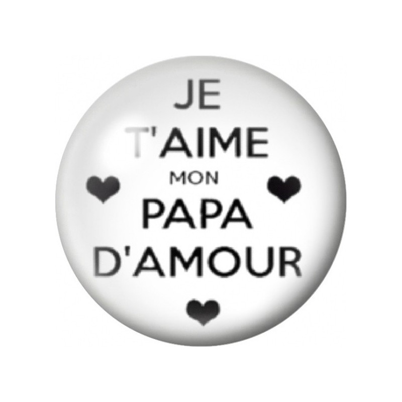 Cabochon en Verre Illustré Je t'Aime mon Papa d'Amour 12 à 25mm