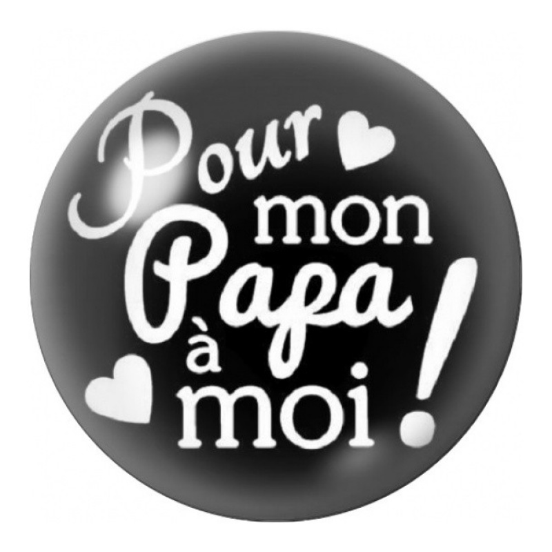 Cabochon en Verre Illustré Pour mon Papa à Moi 12 à 25mm