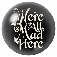 Cabochon en Verre Illustré We're All Mad Here 12 à 25mm pour la Création de Bijoux Fantaisie - DIY